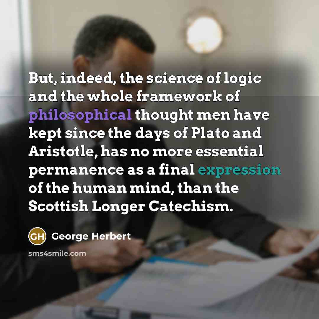 “But, indeed, the science of logic and the whole framework…” quote by George Herbert