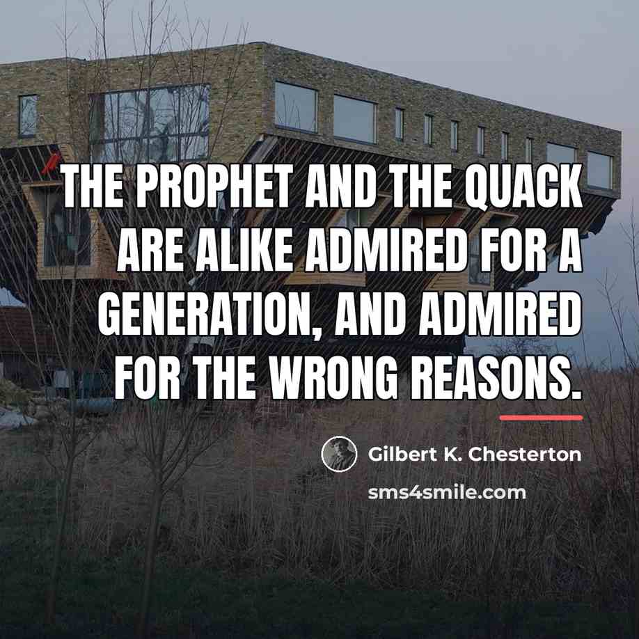 “The prophet and the quack are alike admired for a…” quote by Gilbert K. Chesterton