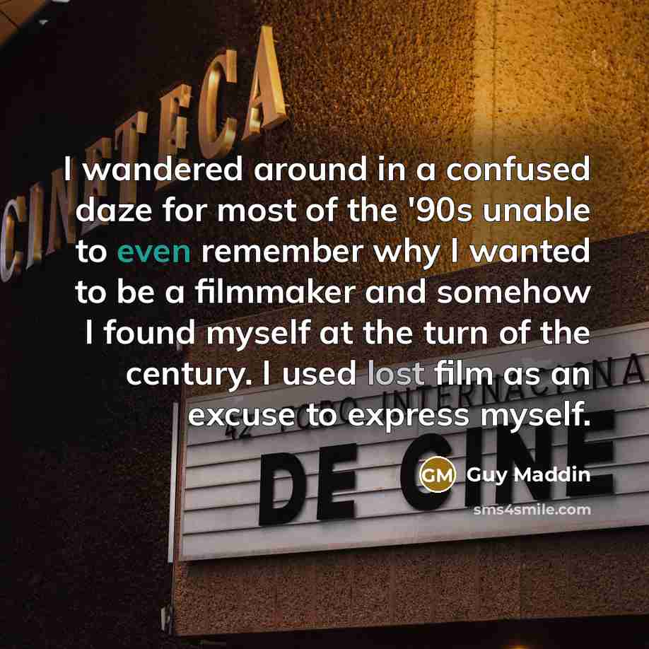 “I wandered around in a confused daze for most of…” quote by Guy Maddin