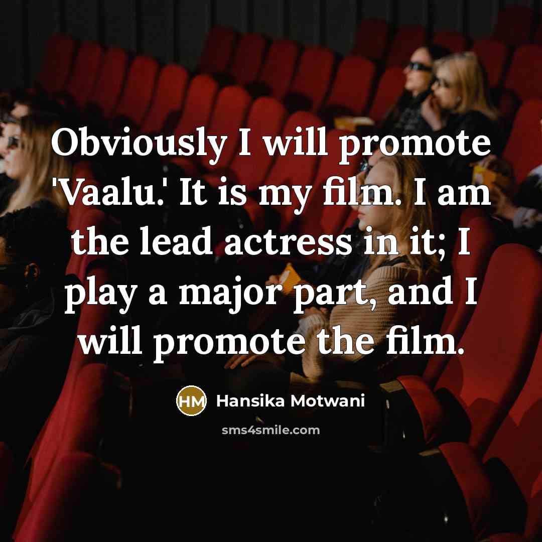 “Obviously I will promote 'Vaalu.' It is my film. I…” quote by Hansika Motwani