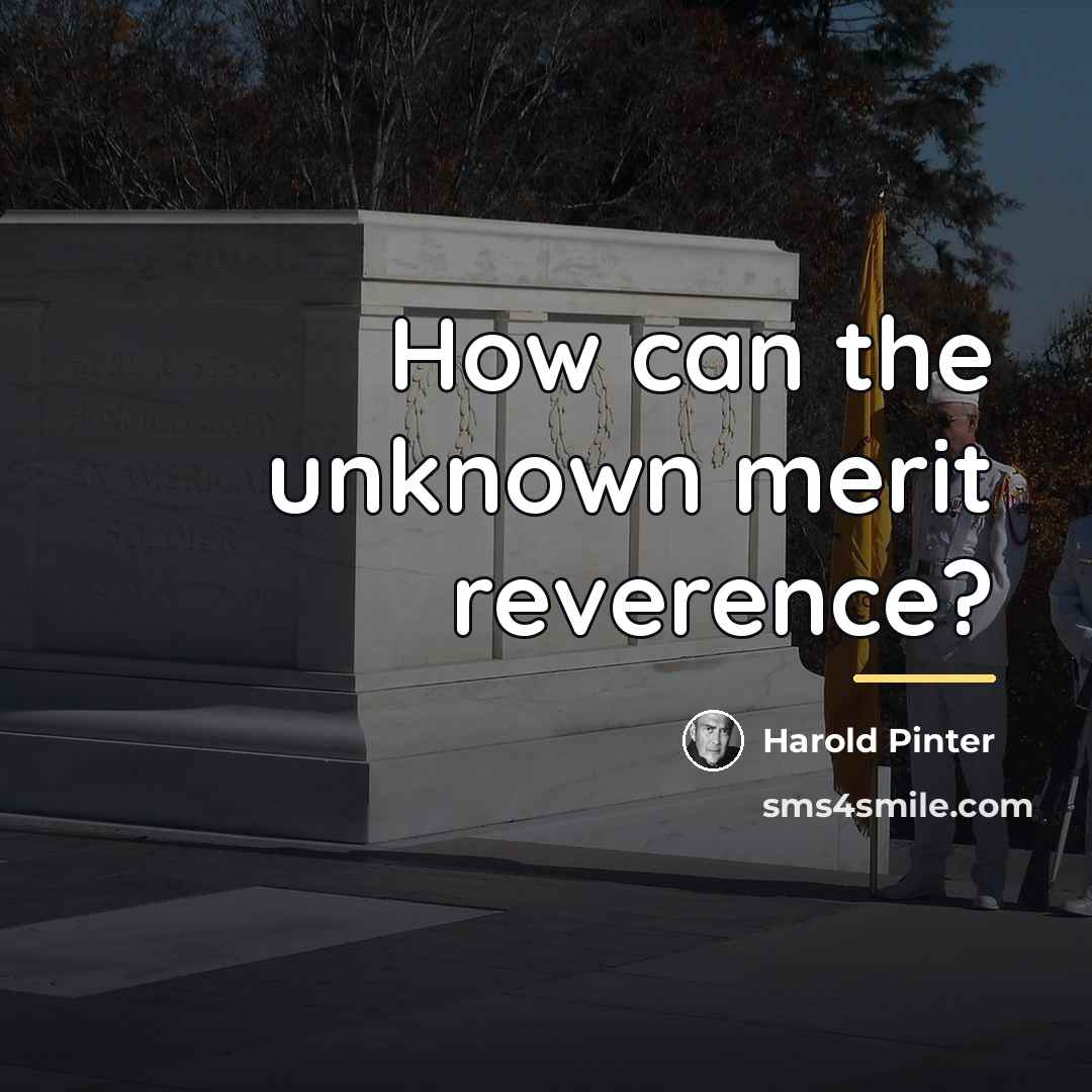 “How can the unknown merit reverence?…” quote by Harold Pinter