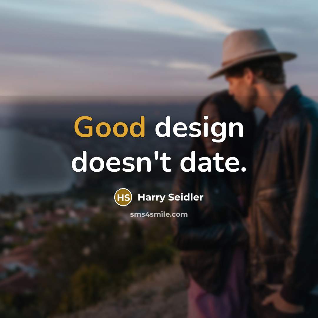 “Good design doesn't date.…” quote by Harry Seidler