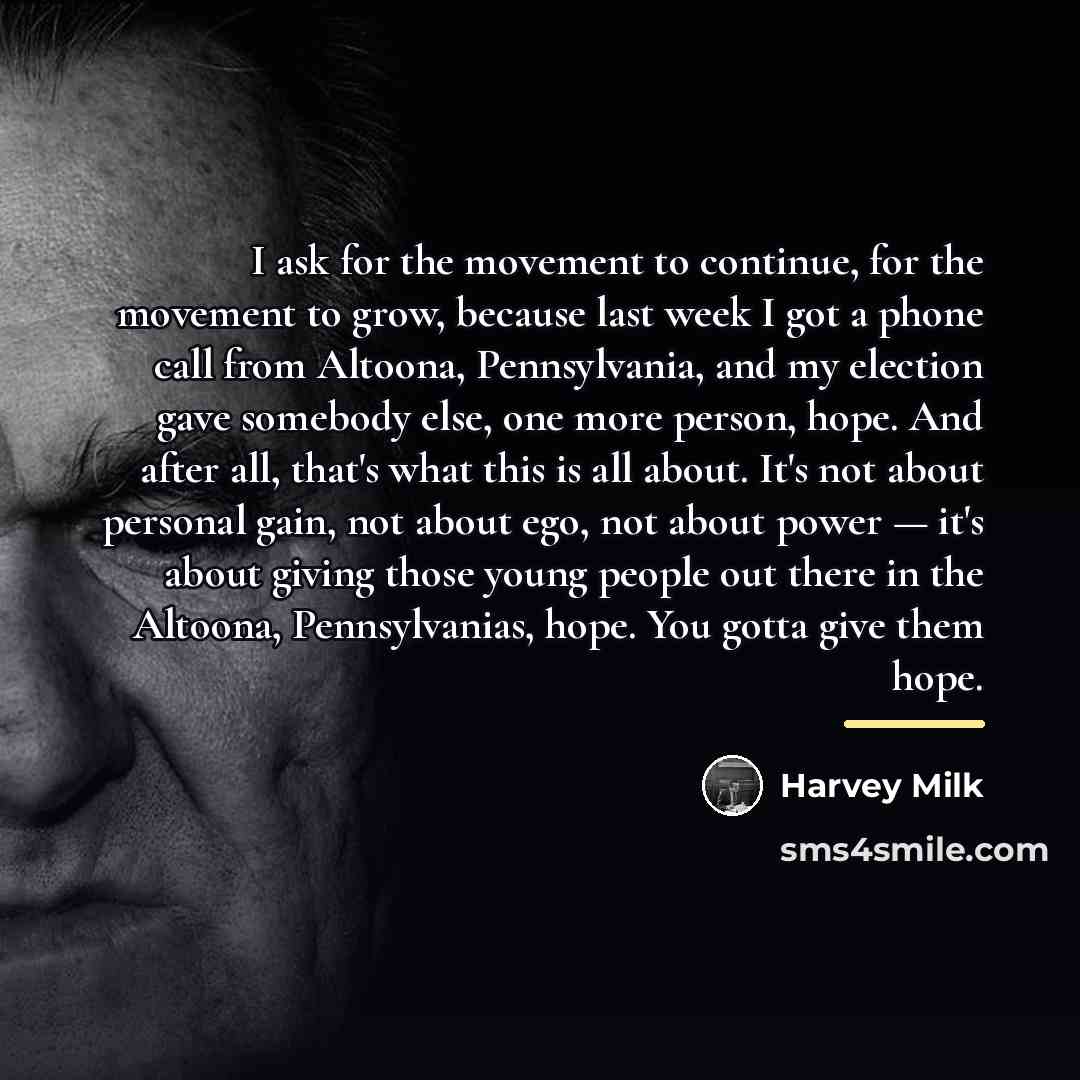 “I ask for the movement to continue, for the movement…” quote by Harvey Milk