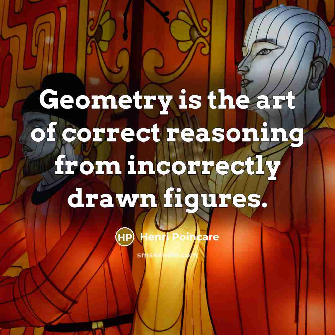 “Geometry is the art of correct reasoning from incorrectly drawn…” quote by Henri Poincare