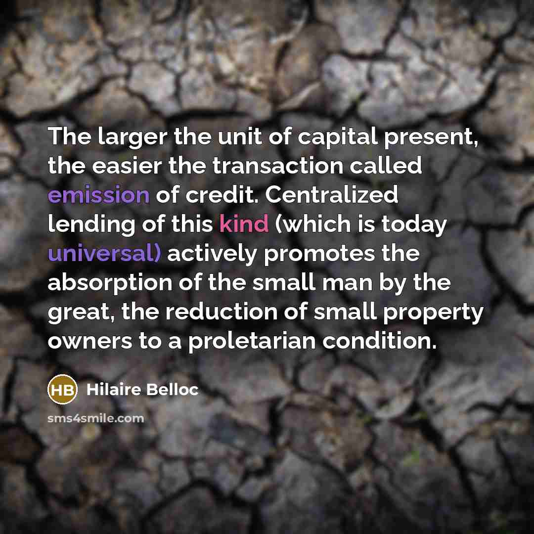“The larger the unit of capital present, the easier the…” quote by Hilaire Belloc