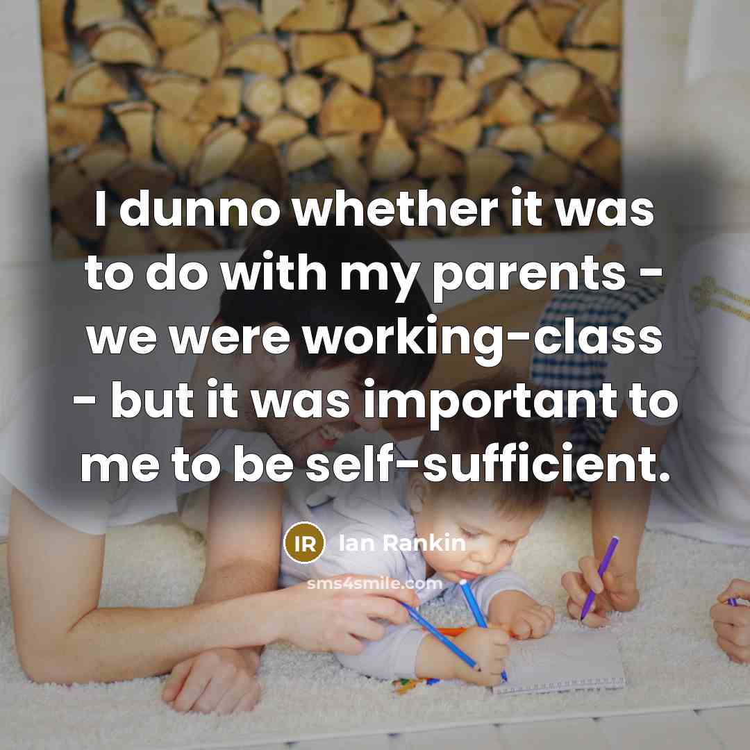 “I dunno whether it was to do with my parents…” quote by Ian Rankin