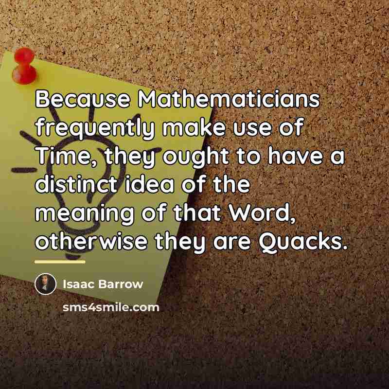 “Because Mathematicians frequently make use of Time, they ought to…” quote by Isaac Barrow