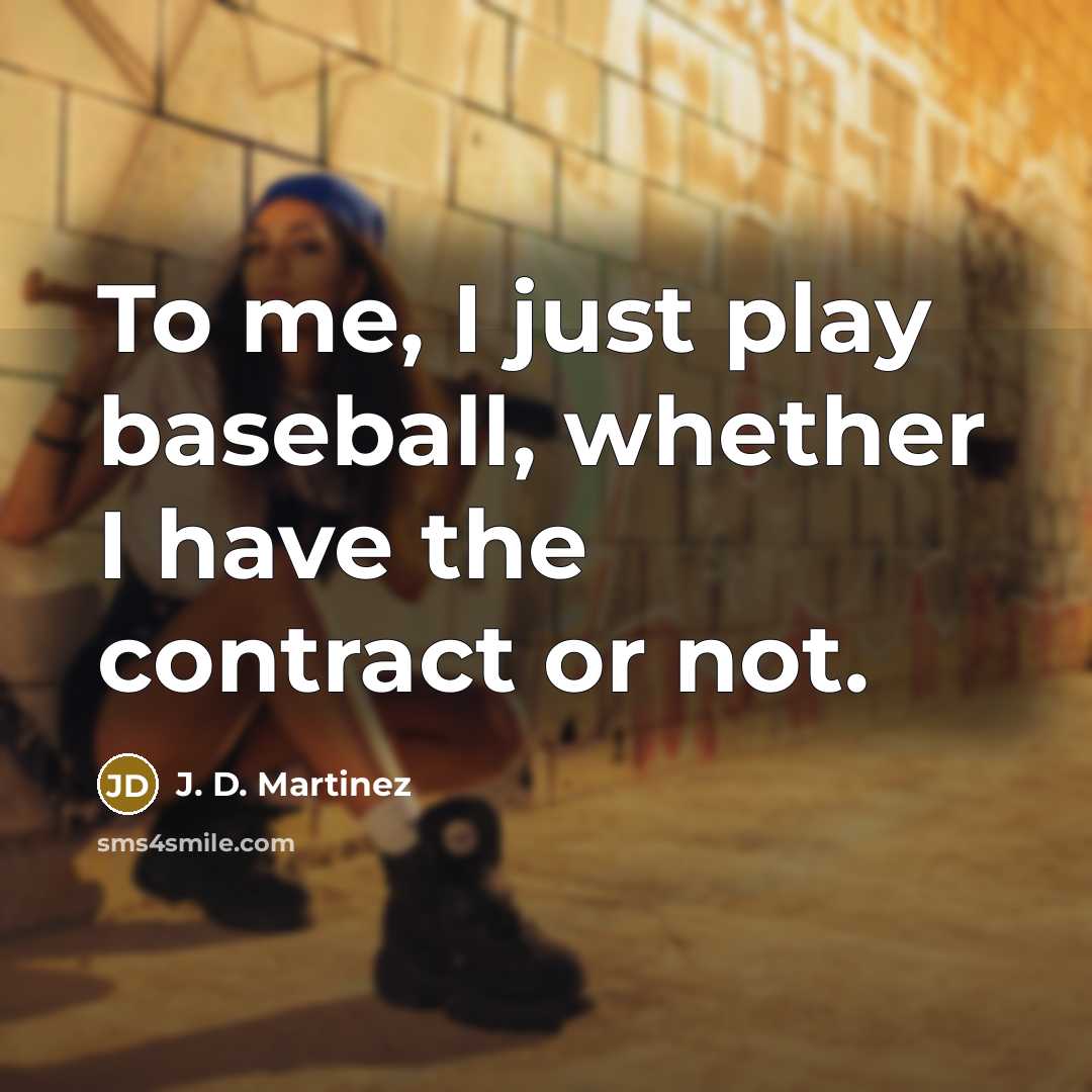 “To me, I just play baseball, whether I have the…” quote by J. D. Martinez