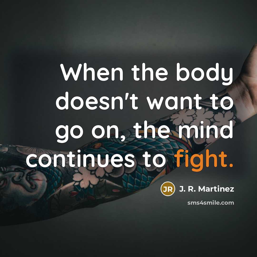 “When the body doesn't want to go on, the mind…” quote by J. R. Martinez