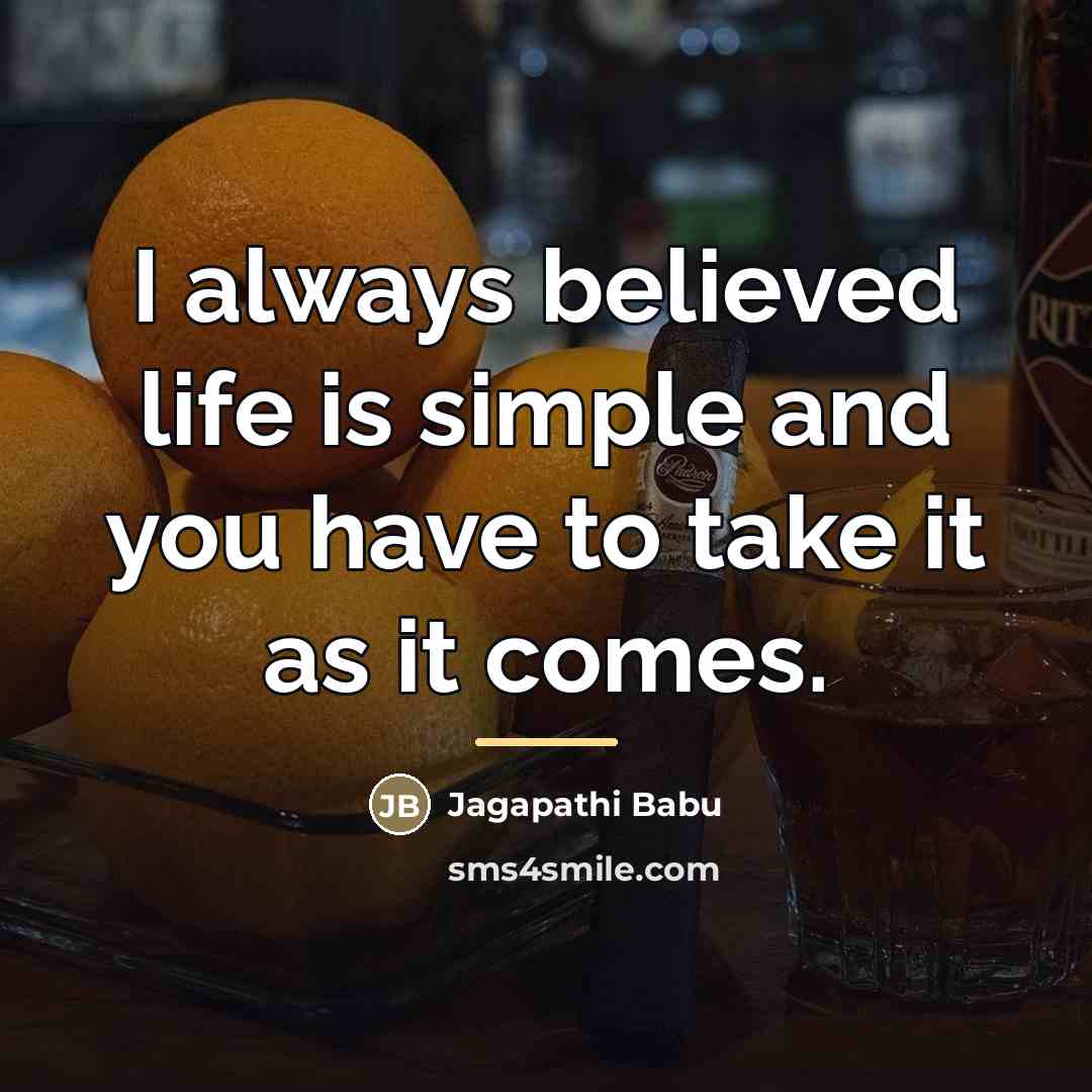 “I always believed life is simple and you have to…” quote by Jagapathi Babu