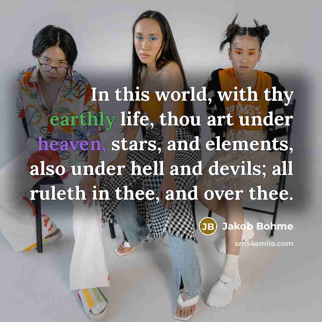 “In this world, with thy earthly life, thou art under…” quote by Jakob Bohme
