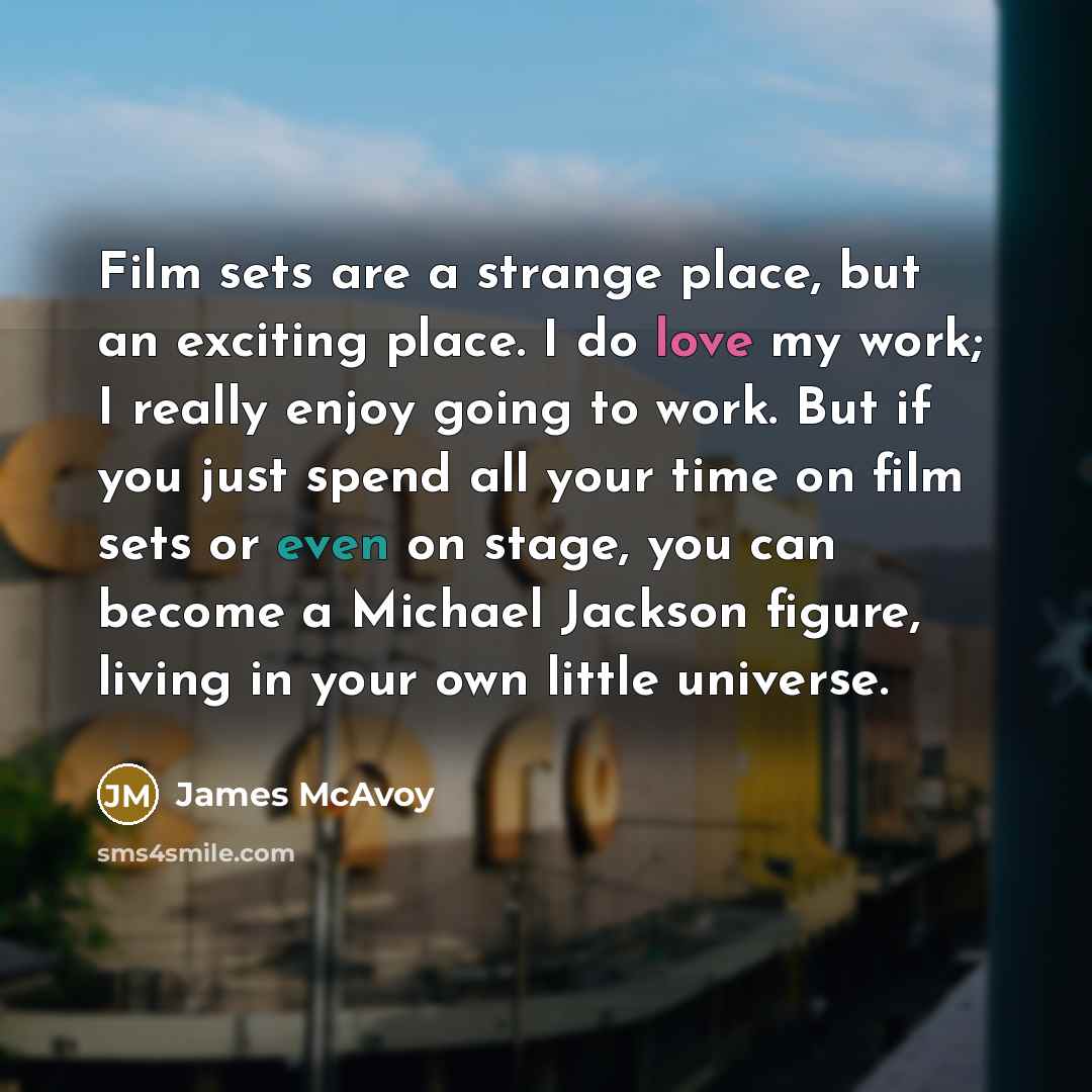 “Film sets are a strange place, but an exciting place.…” quote by James McAvoy