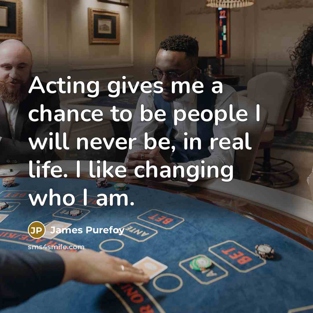“Acting gives me a chance to be people I will…” quote by James Purefoy