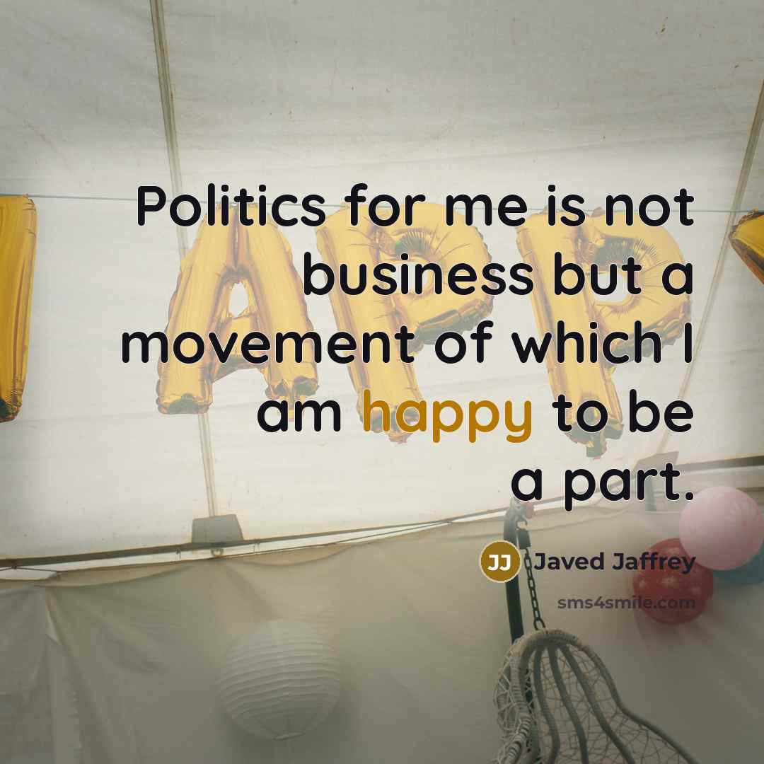“Politics for me is not business but a movement of…” quote by Javed Jaffrey