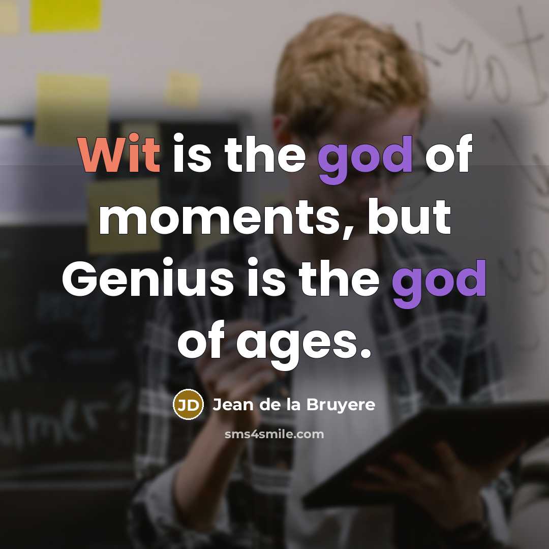 “Wit is the god of moments, but Genius is the…” quote by Jean de la Bruyere