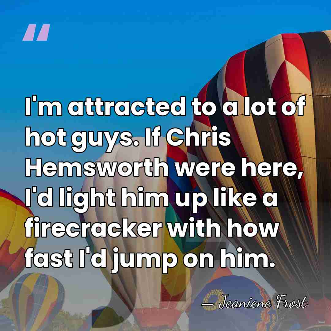 I'm attracted to a lot of hot guys. If Chris Hemsworth were&hellip; - Jeaniene Frost