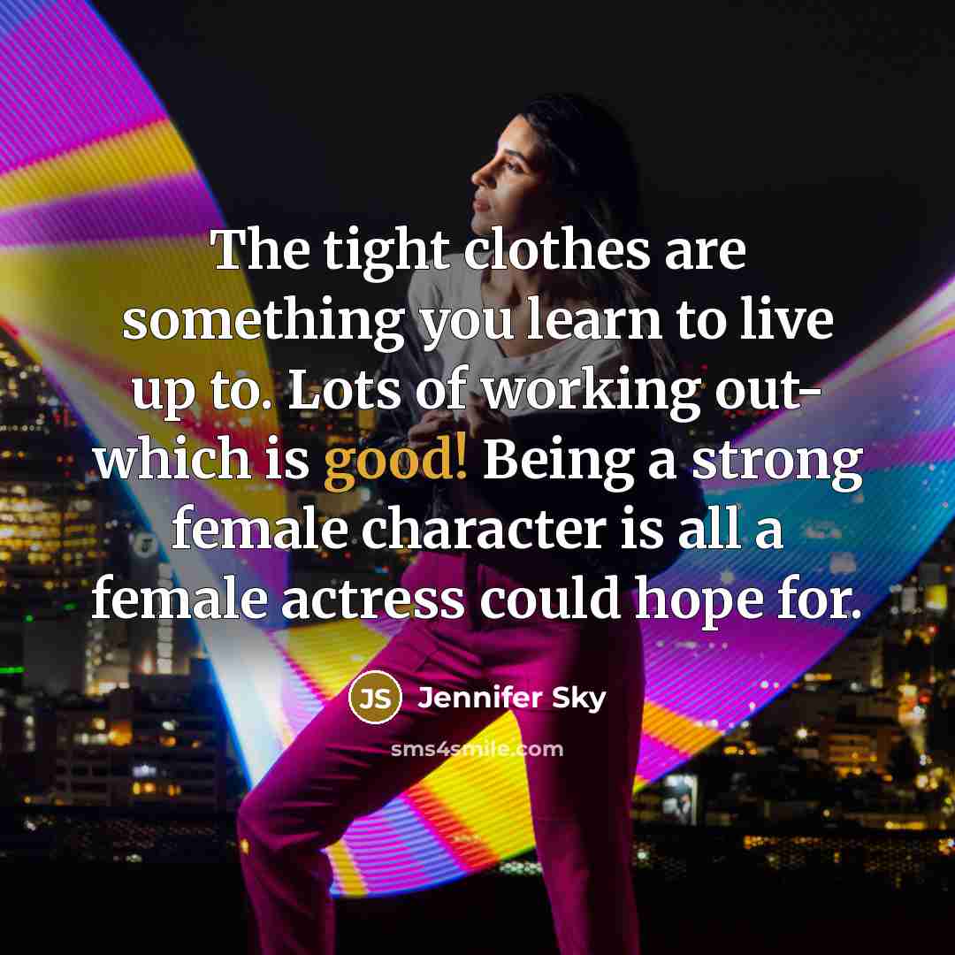 “The tight clothes are something you learn to live up…” quote by Jennifer Sky