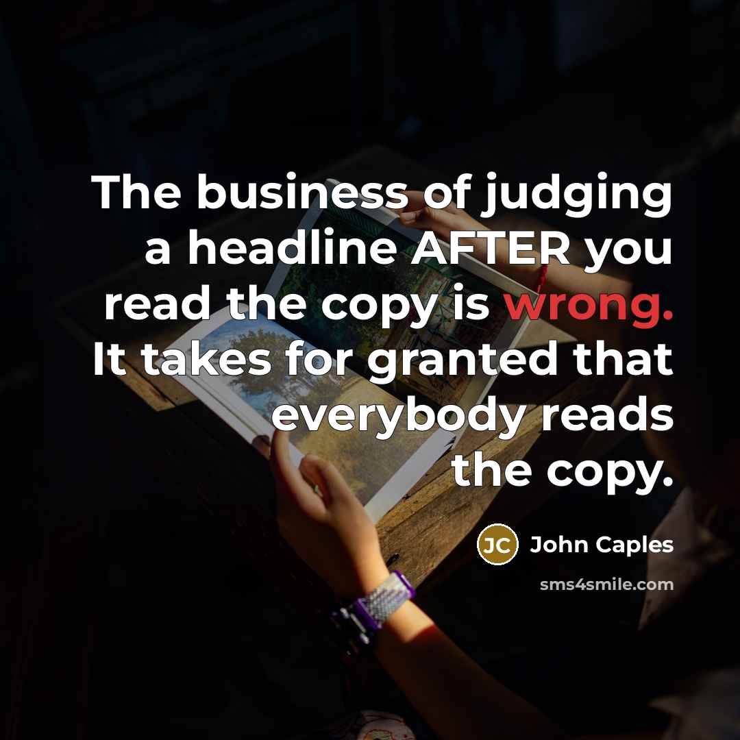 “The business of judging a headline AFTER you read the…” quote by John Caples