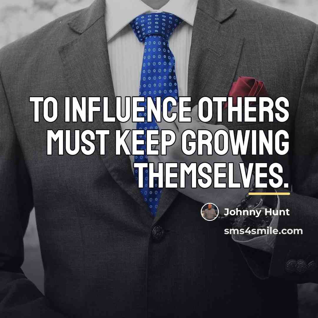 “To influence others must keep growing themselves.…” quote by Johnny Hunt