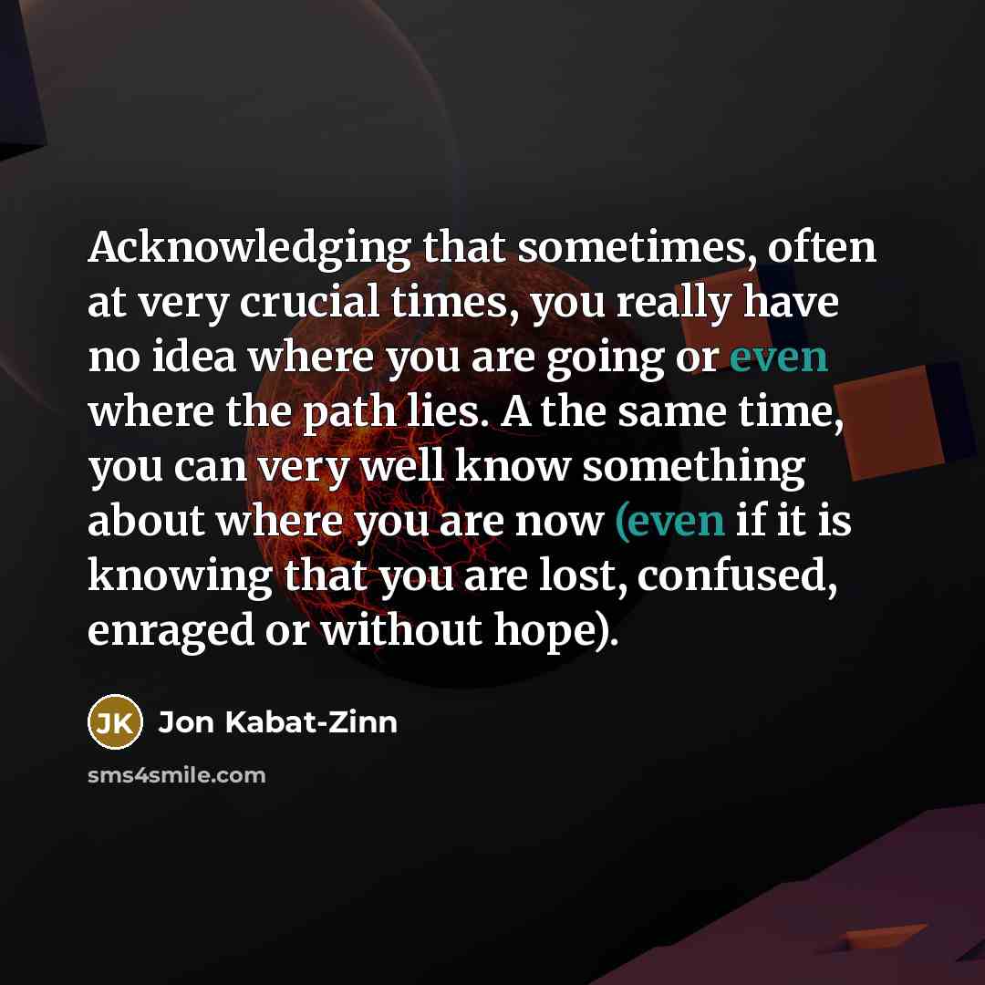 “Acknowledging that sometimes, often at very crucial times, you really…” quote by Jon Kabat-Zinn
