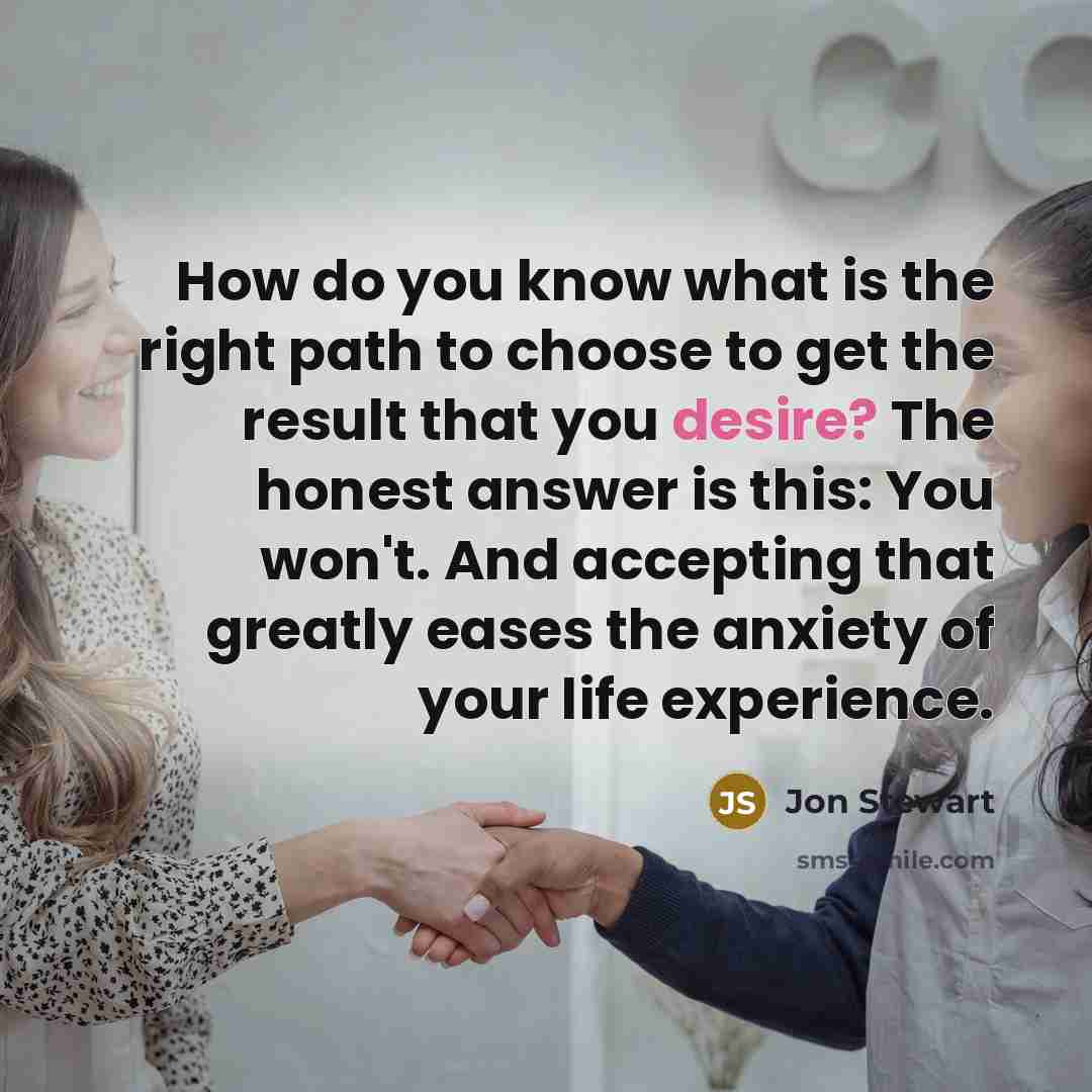 “How do you know what is the right path to…” quote by Jon Stewart