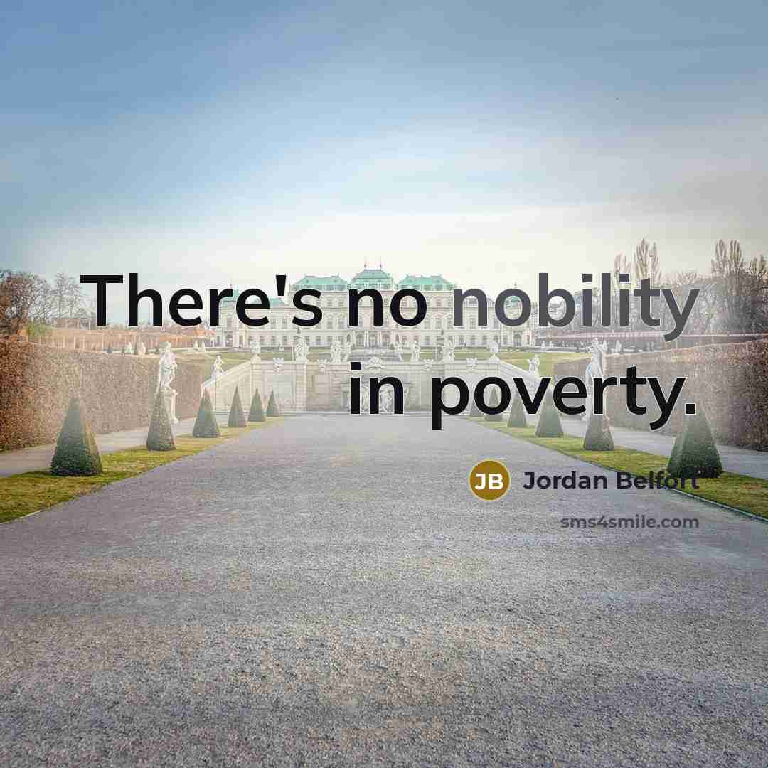 “There's no nobility in poverty.…” quote by Jordan Belfort