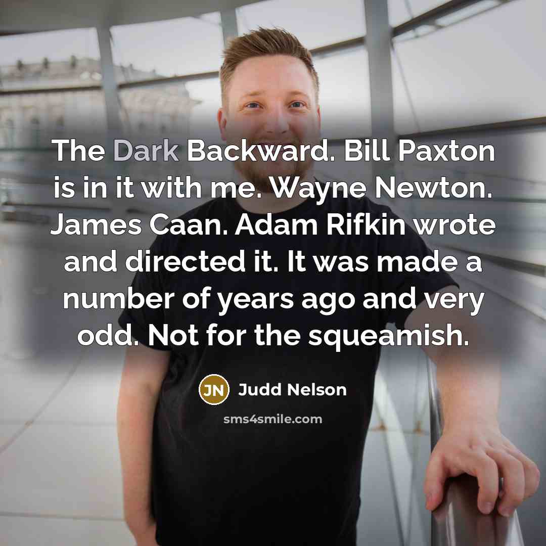 “The Dark Backward. Bill Paxton is in it with me.…” quote by Judd Nelson