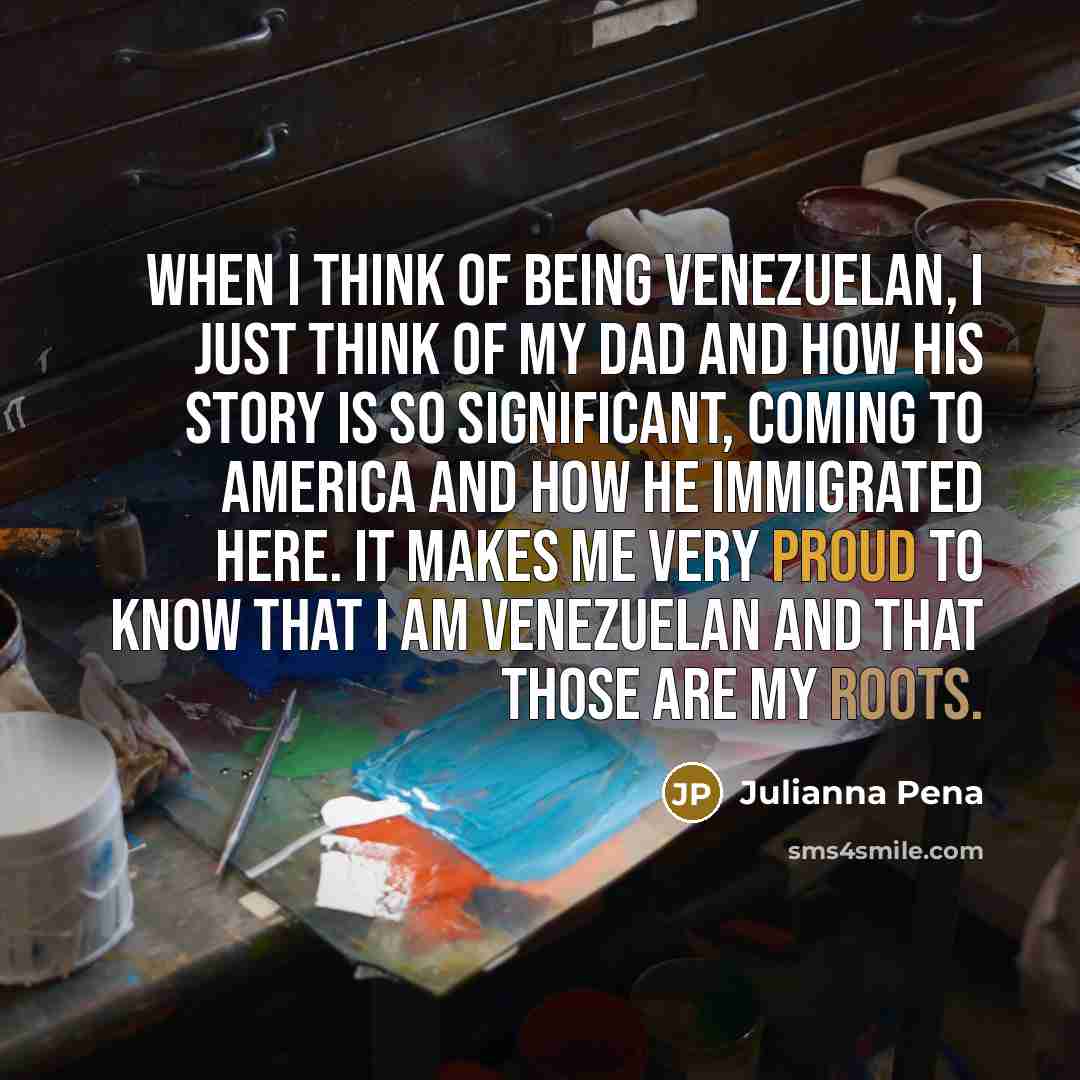 “When I think of being Venezuelan, I just think of…” quote by Julianna Pena