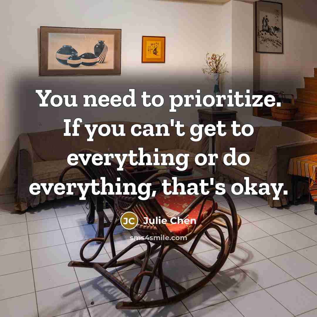 “You need to prioritize. If you can't get to everything or do everything, that's okay.” quote by Julie Chen
