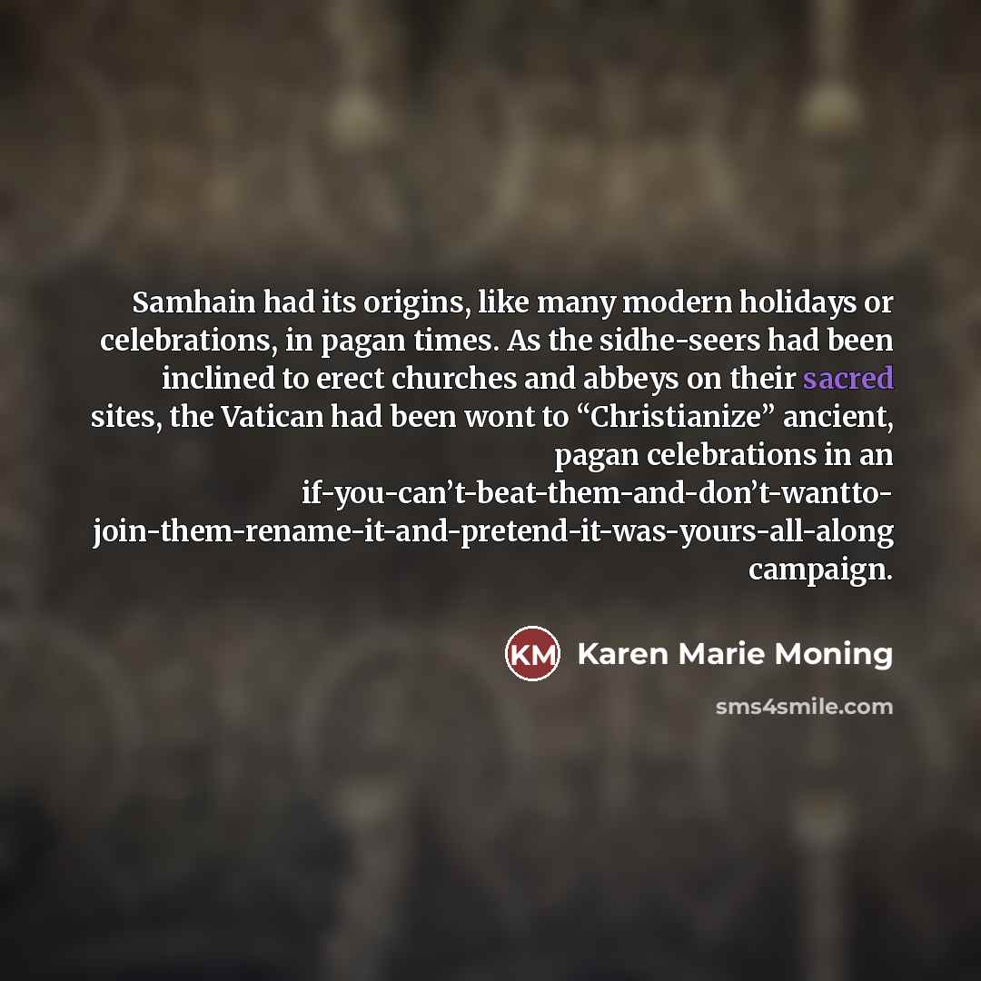 “Samhain had its origins, like many modern holidays or celebrations,…” quote by Karen Marie Moning