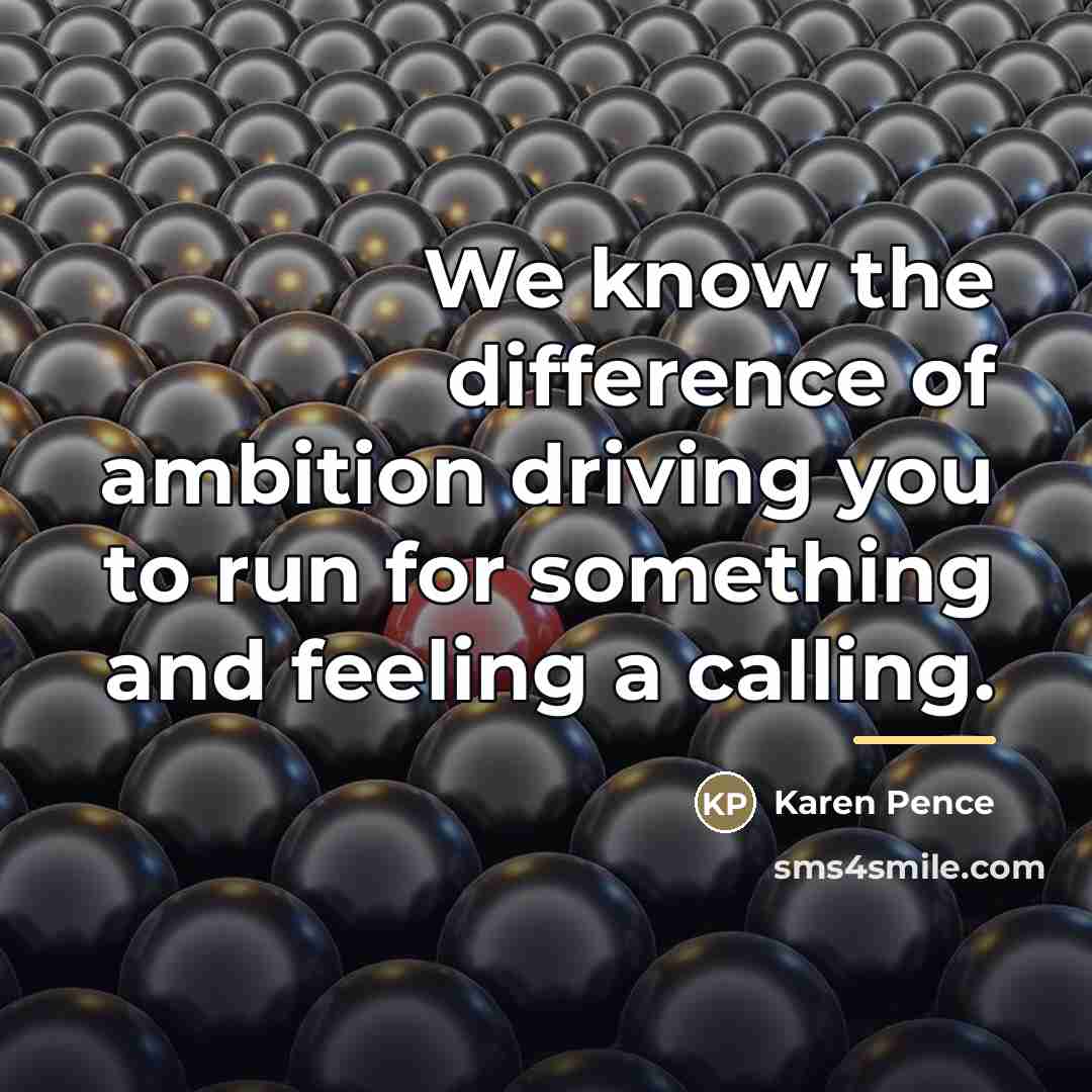 “We know the difference of ambition driving you to run…” quote by Karen Pence
