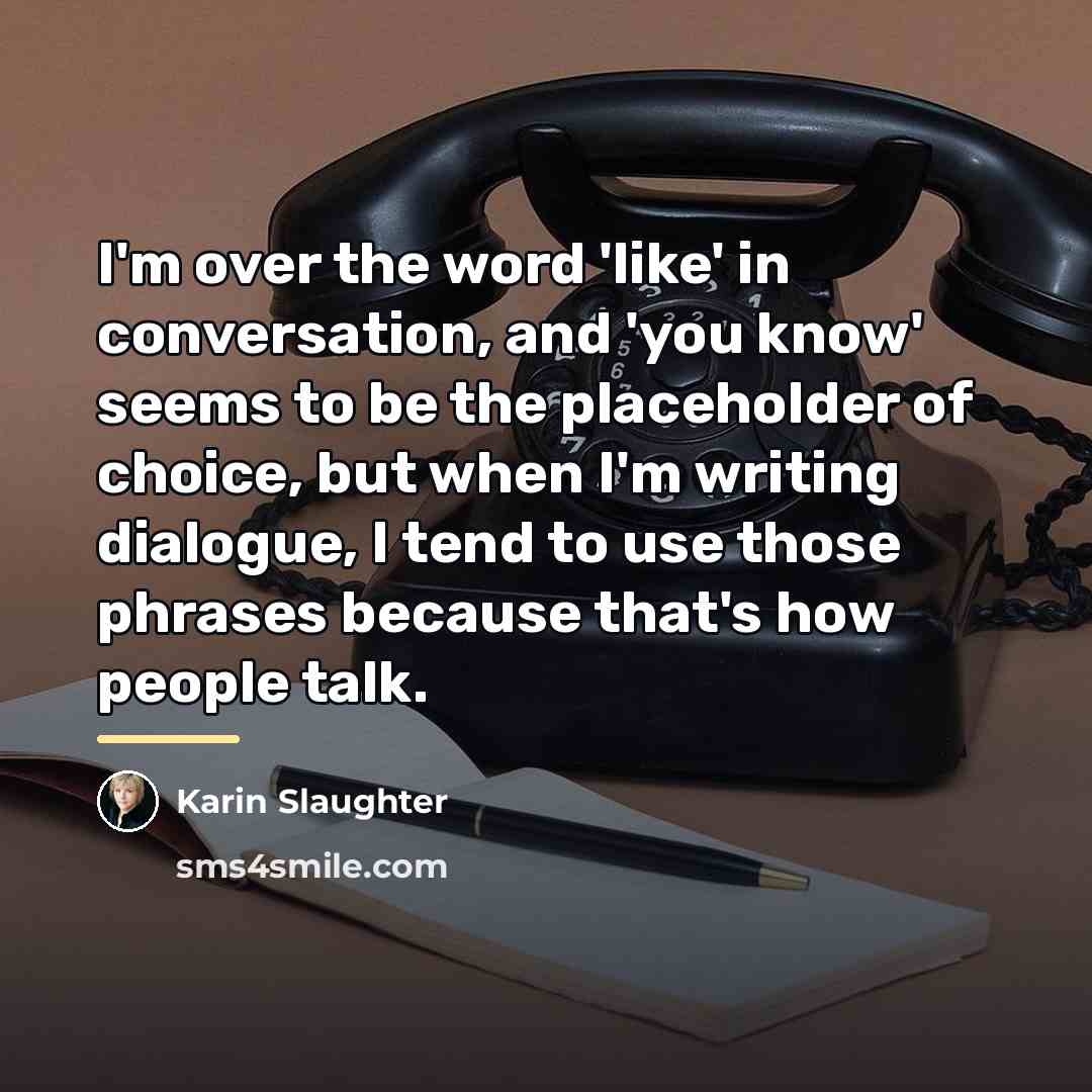 “I'm over the word 'like' in conversation, and 'you know'…” quote by Karin Slaughter