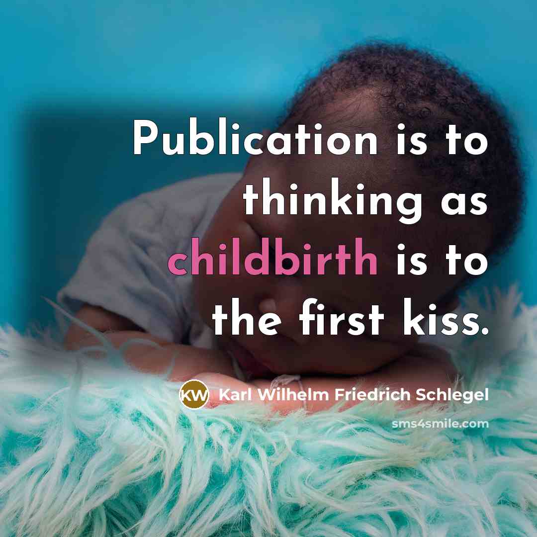 “Publication is to thinking as childbirth is to the first…” quote by Karl Wilhelm Friedrich Schlegel