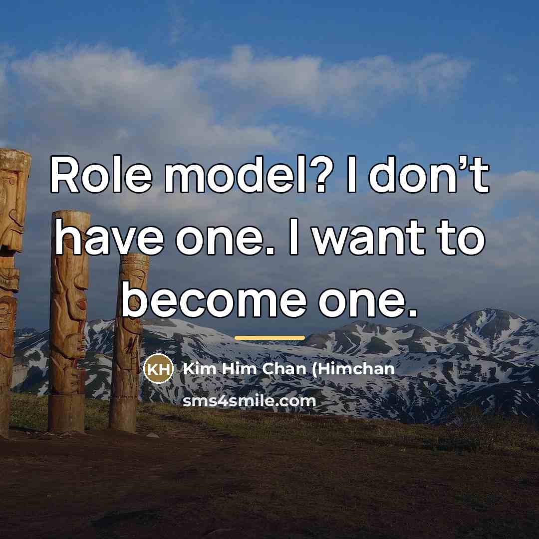 “Role model? I don't have one. I want to become…” quote by Anonymous