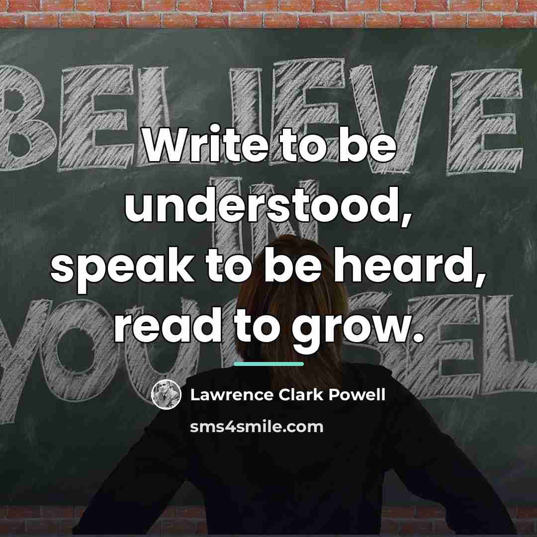 “Write to be understood, speak to be heard, read to…” quote by Lawrence Clark Powell