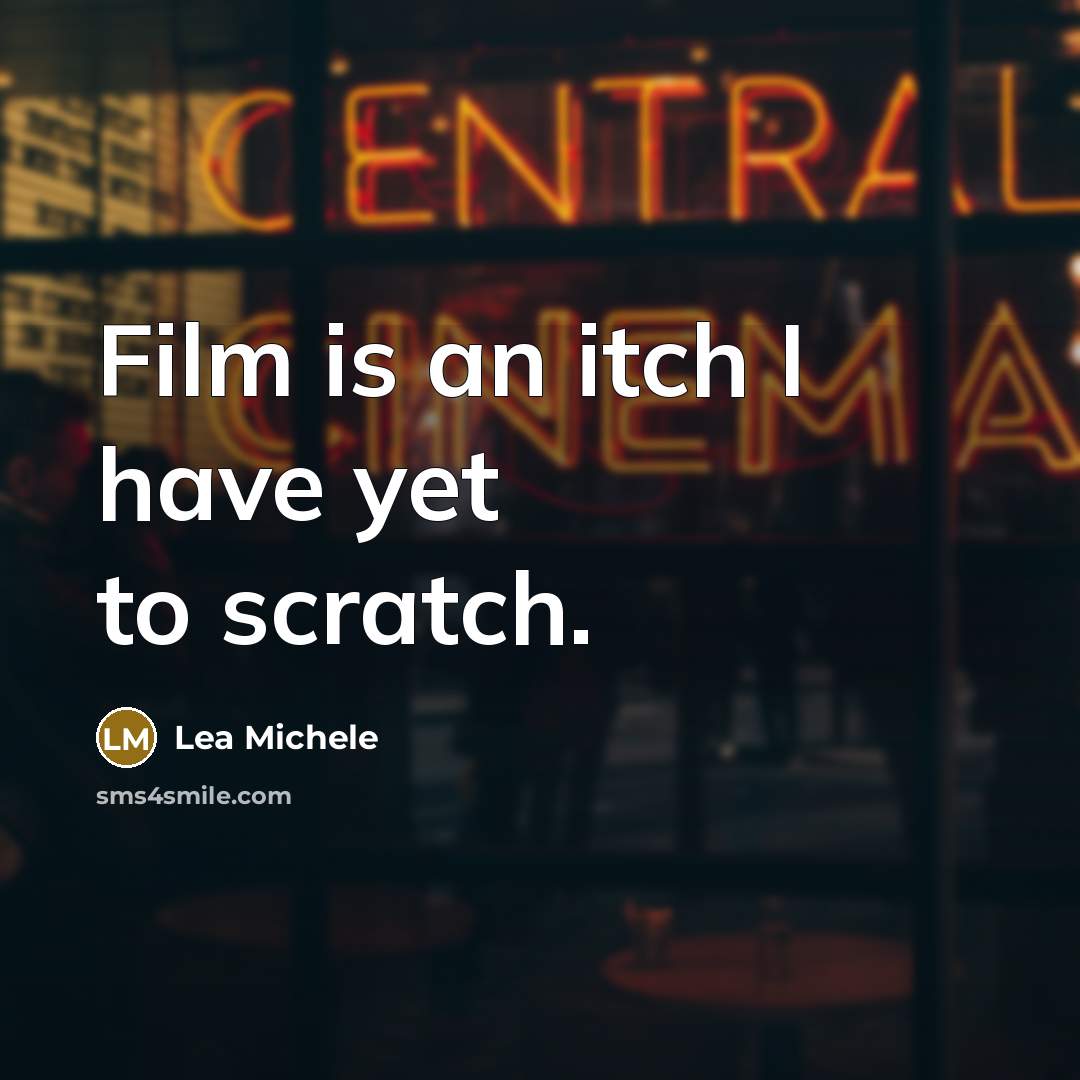 “Film is an itch I have yet to scratch.…” quote by Lea Michele