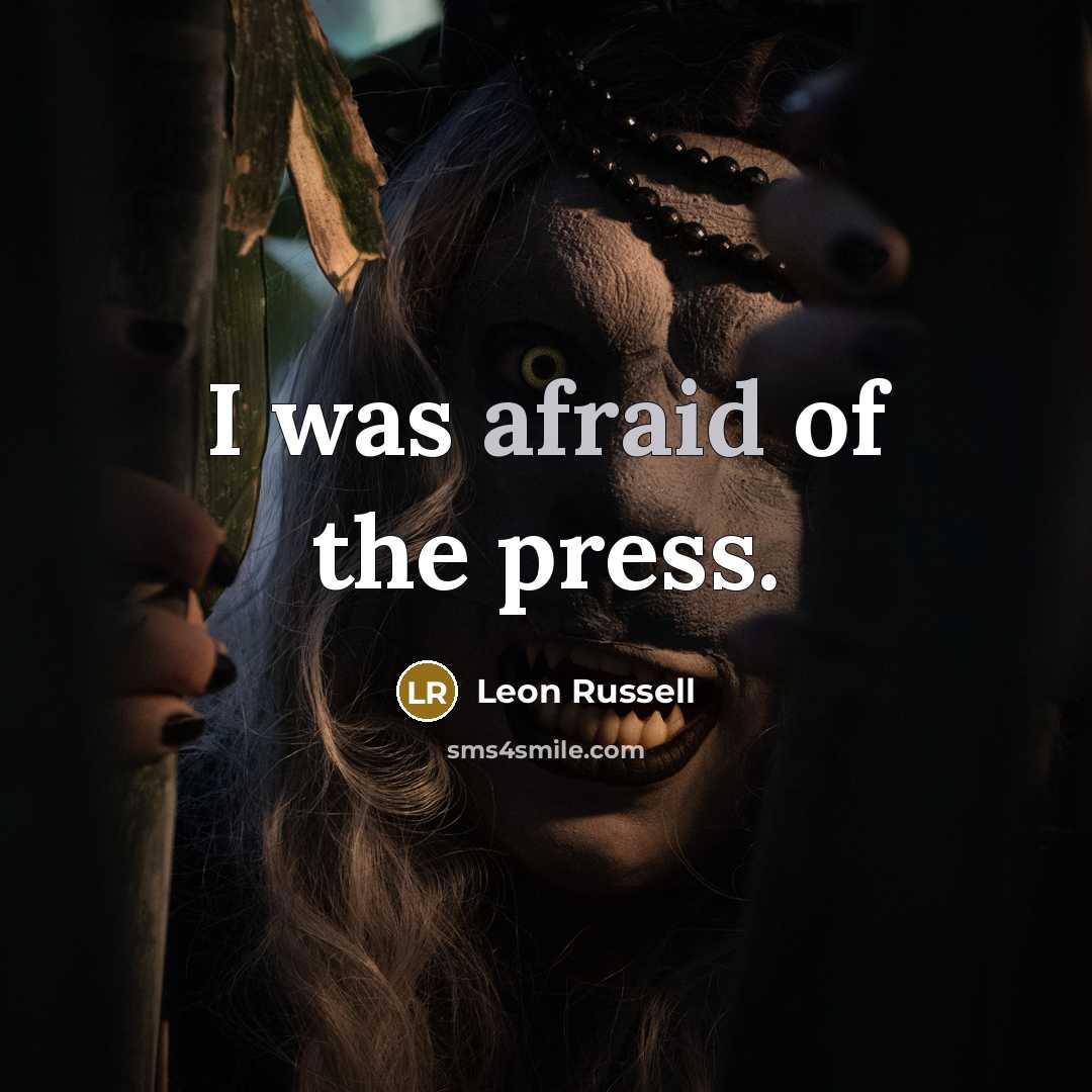 “I was afraid of the press.…” quote by Leon Russell