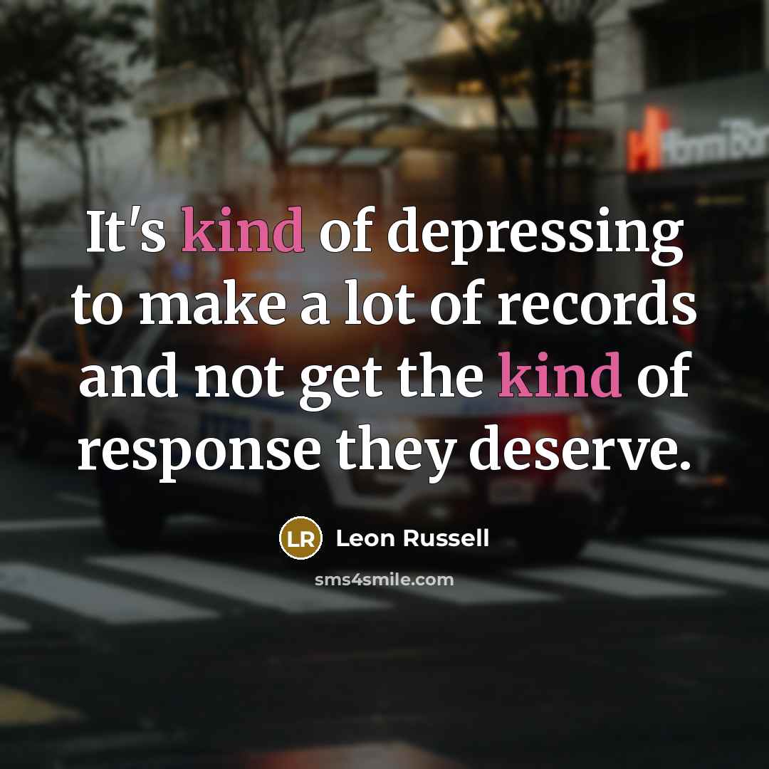 “It's kind of depressing to make a lot of records…” quote by Leon Russell