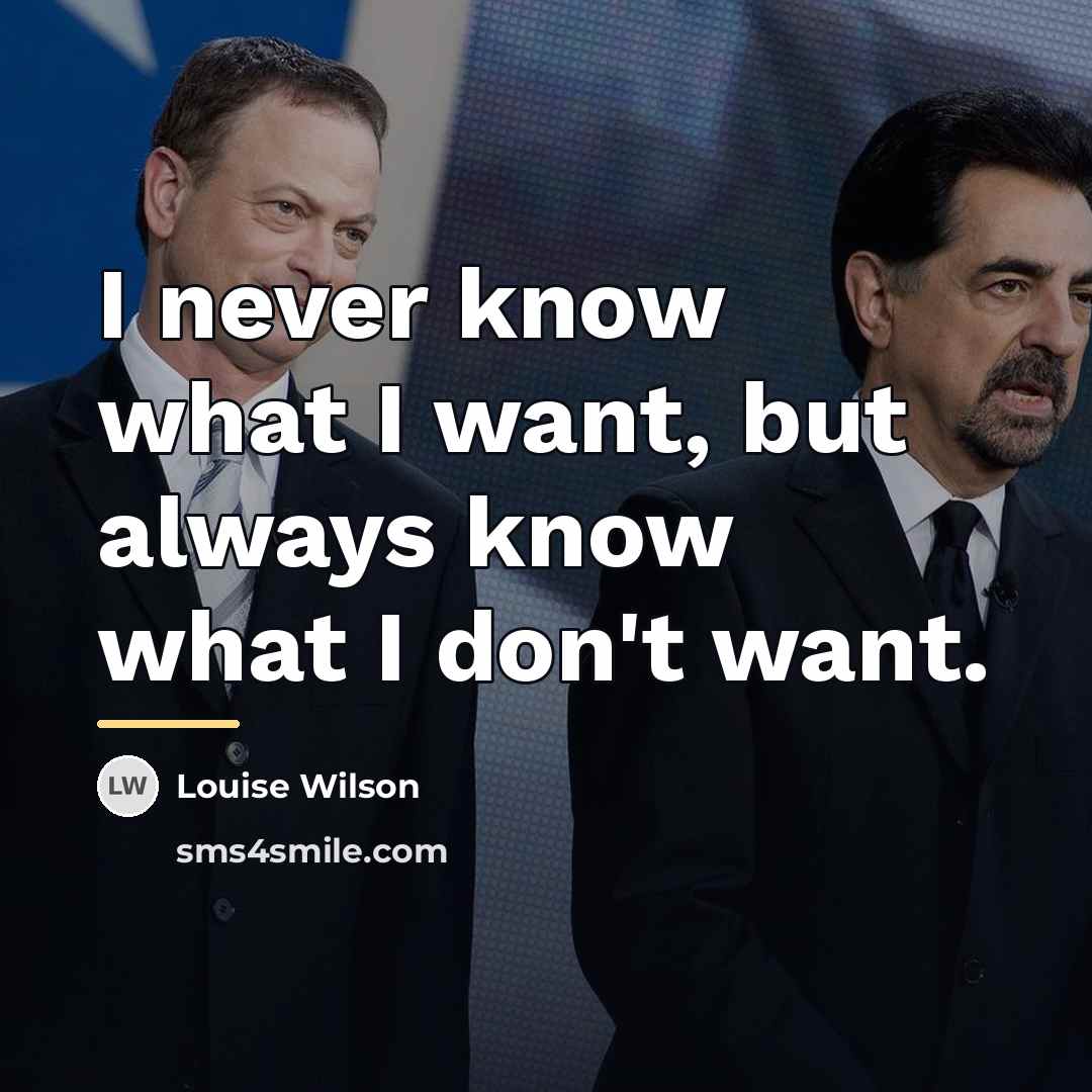 “I never know what I want, but always know what…” quote by Louise Wilson