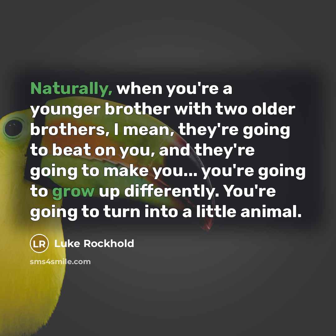 “Naturally, when you're a younger brother with two older brothers,…” quote by Luke Rockhold