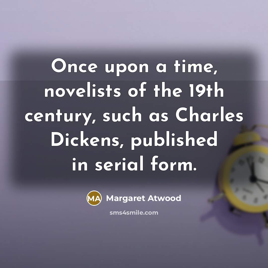“Once upon a time, novelists of the 19th century, such…” quote by Margaret Atwood