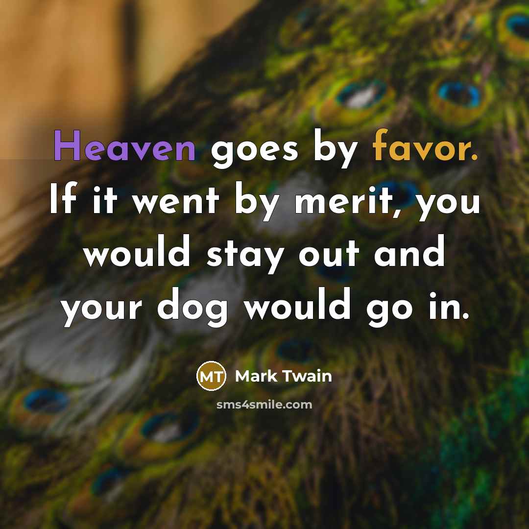 “Heaven goes by favor. If it went by merit, you…” quote by Mark Twain