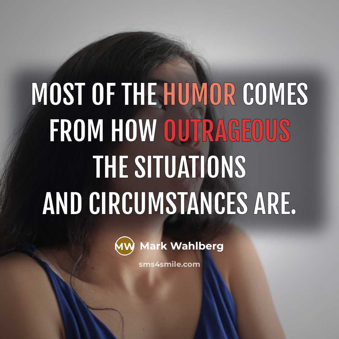 “Most of the humor comes from how outrageous the situations…” quote by Mark Wahlberg