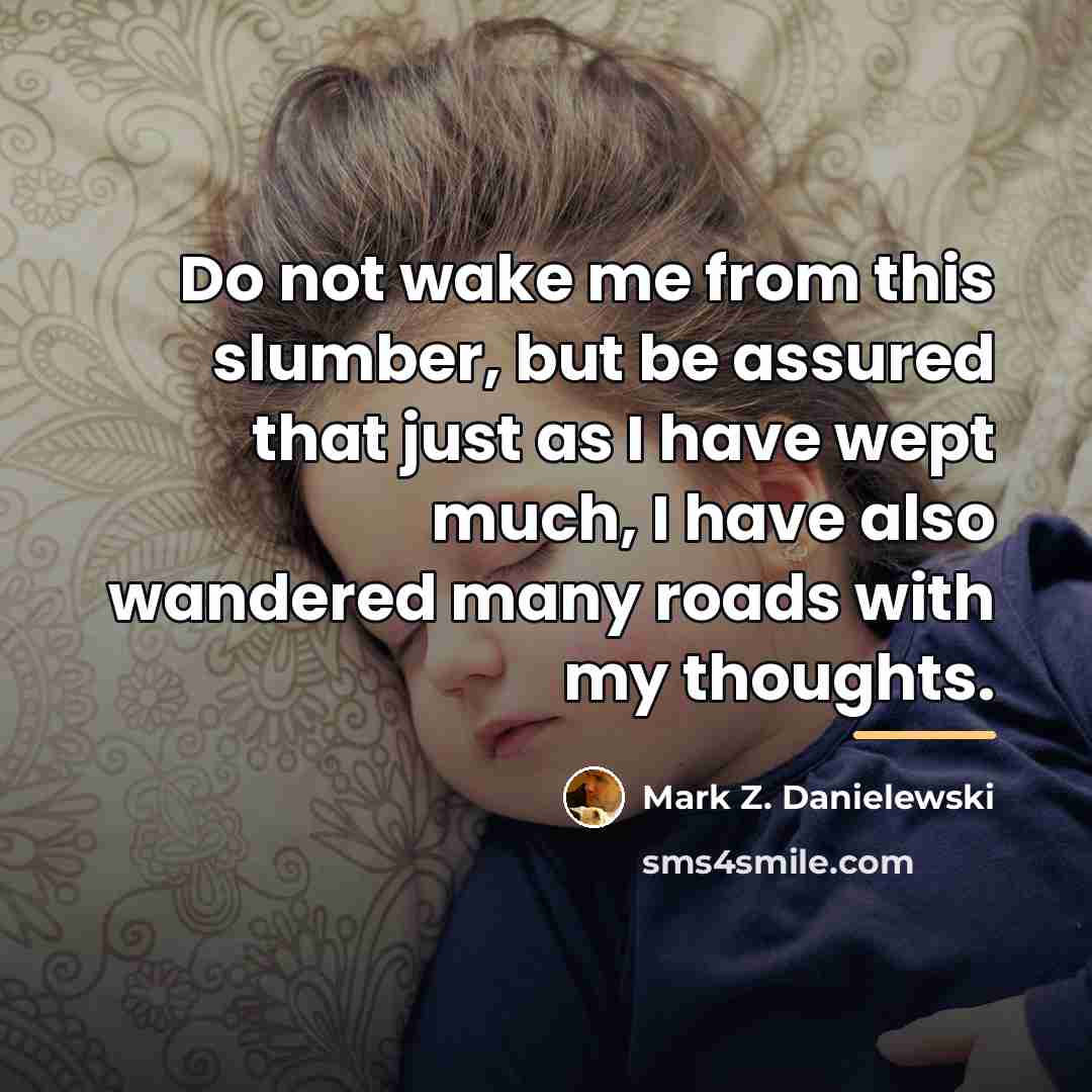 “Do not wake me from this slumber, but be assured…” quote by Mark Z. Danielewski