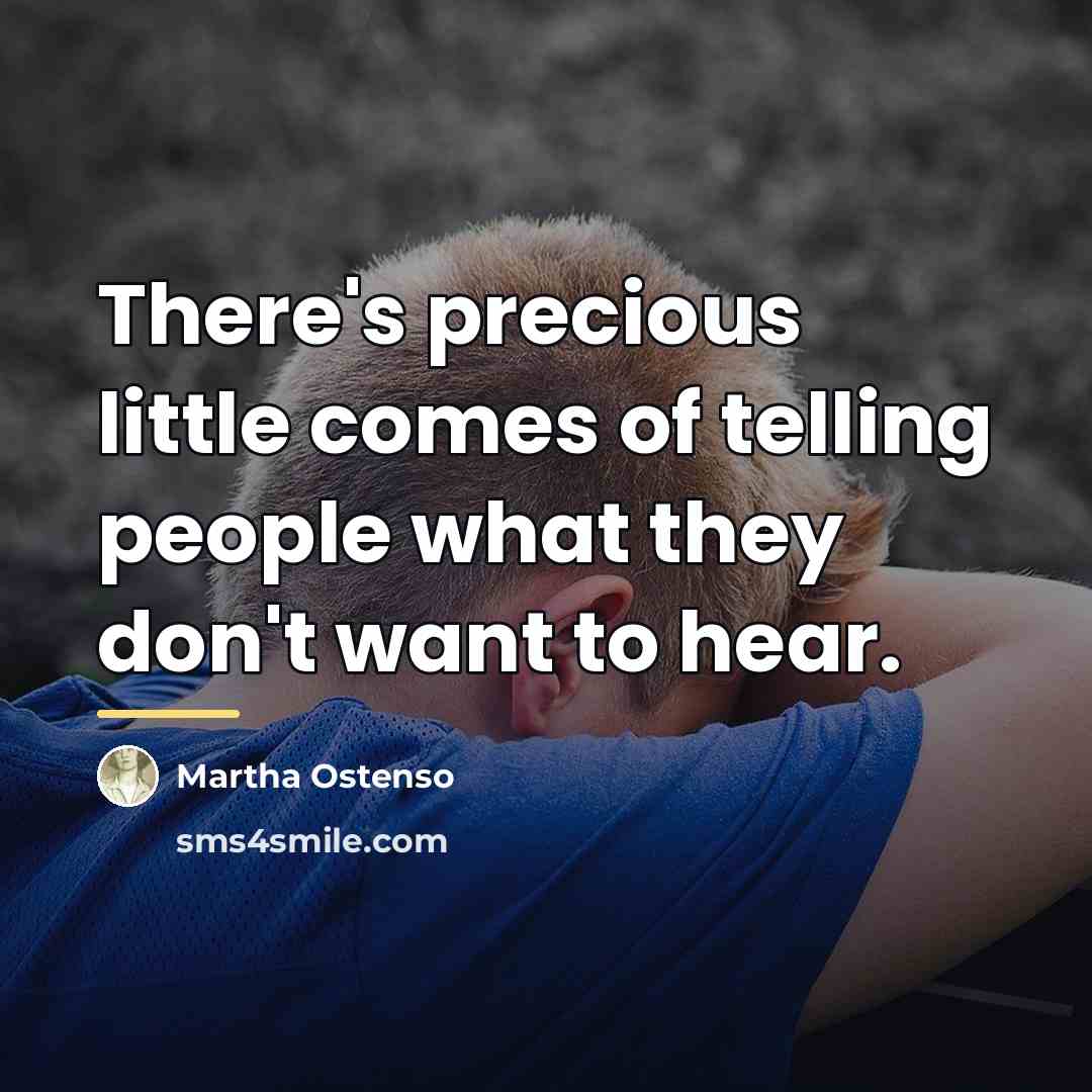“There's precious little comes of telling people what they don't…” quote by Martha Ostenso
