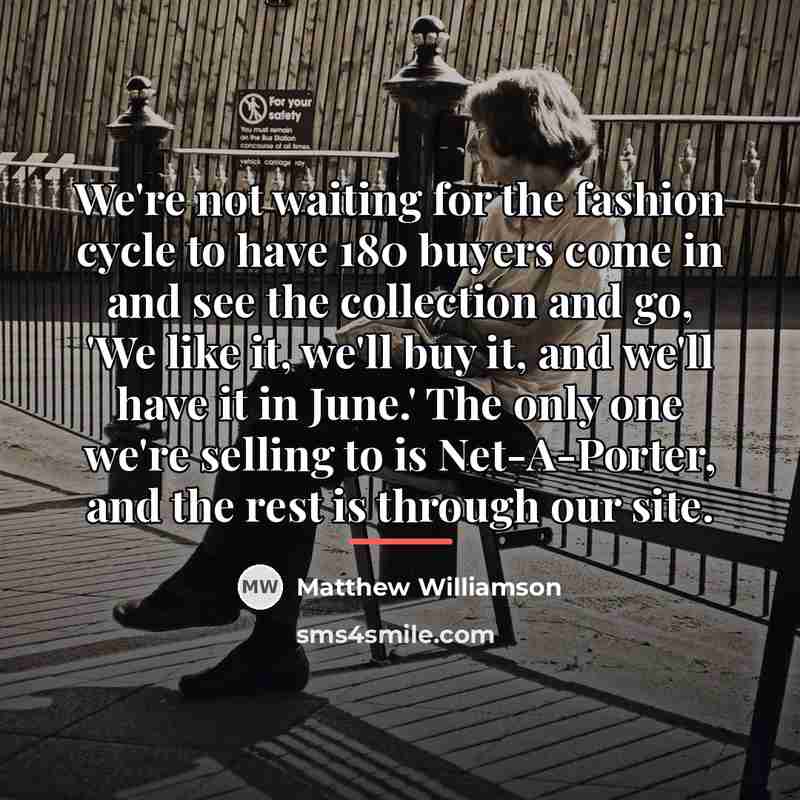 “We're not waiting for the fashion cycle to have 180…” quote by Matthew Williamson