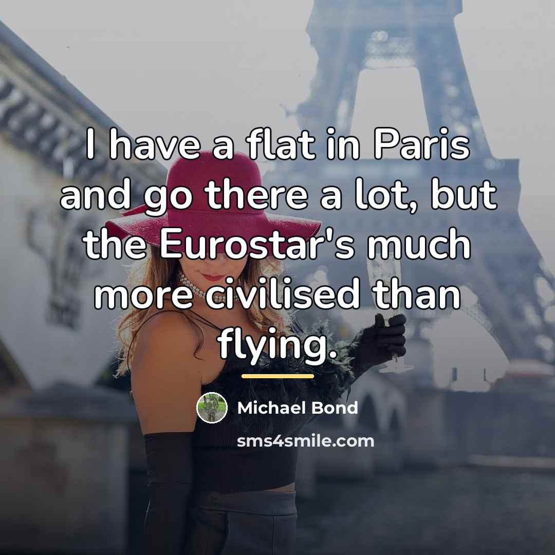 “I have a flat in Paris and go there a…” quote by Michael Bond