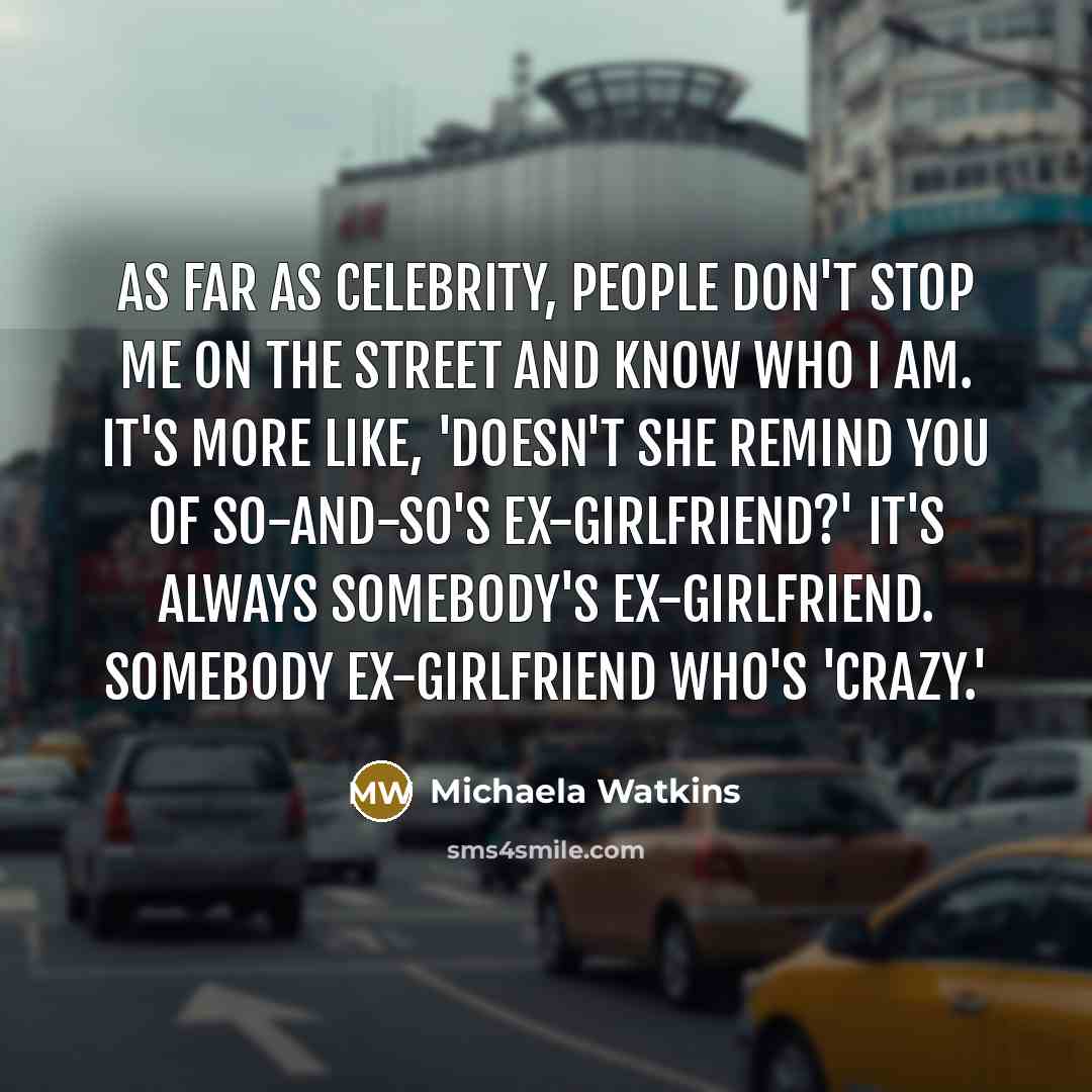 “As far as celebrity, people don't stop me on the…” quote by Michaela Watkins