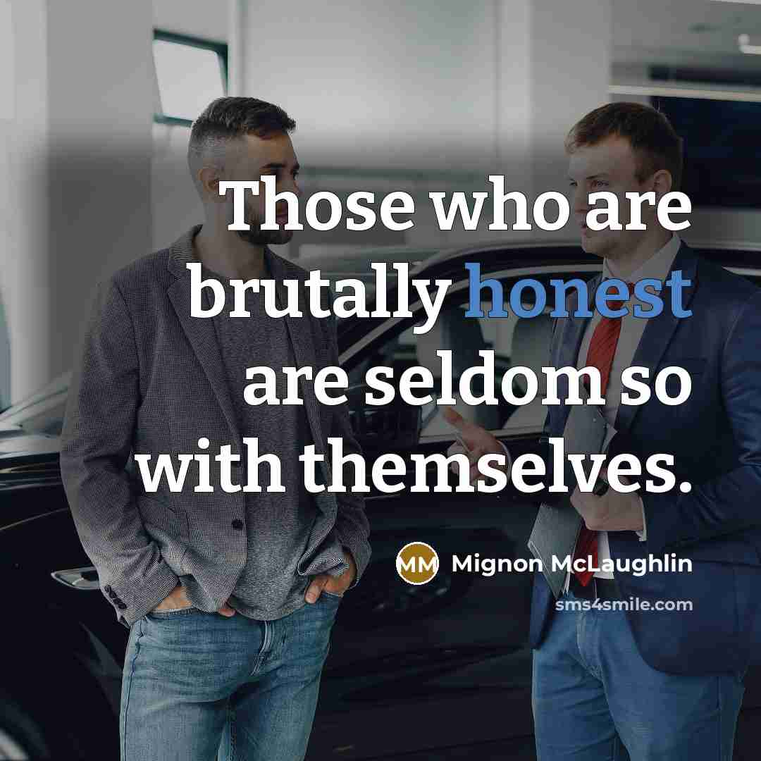 “Those who are brutally honest are seldom so with themselves.…” quote by Mignon McLaughlin