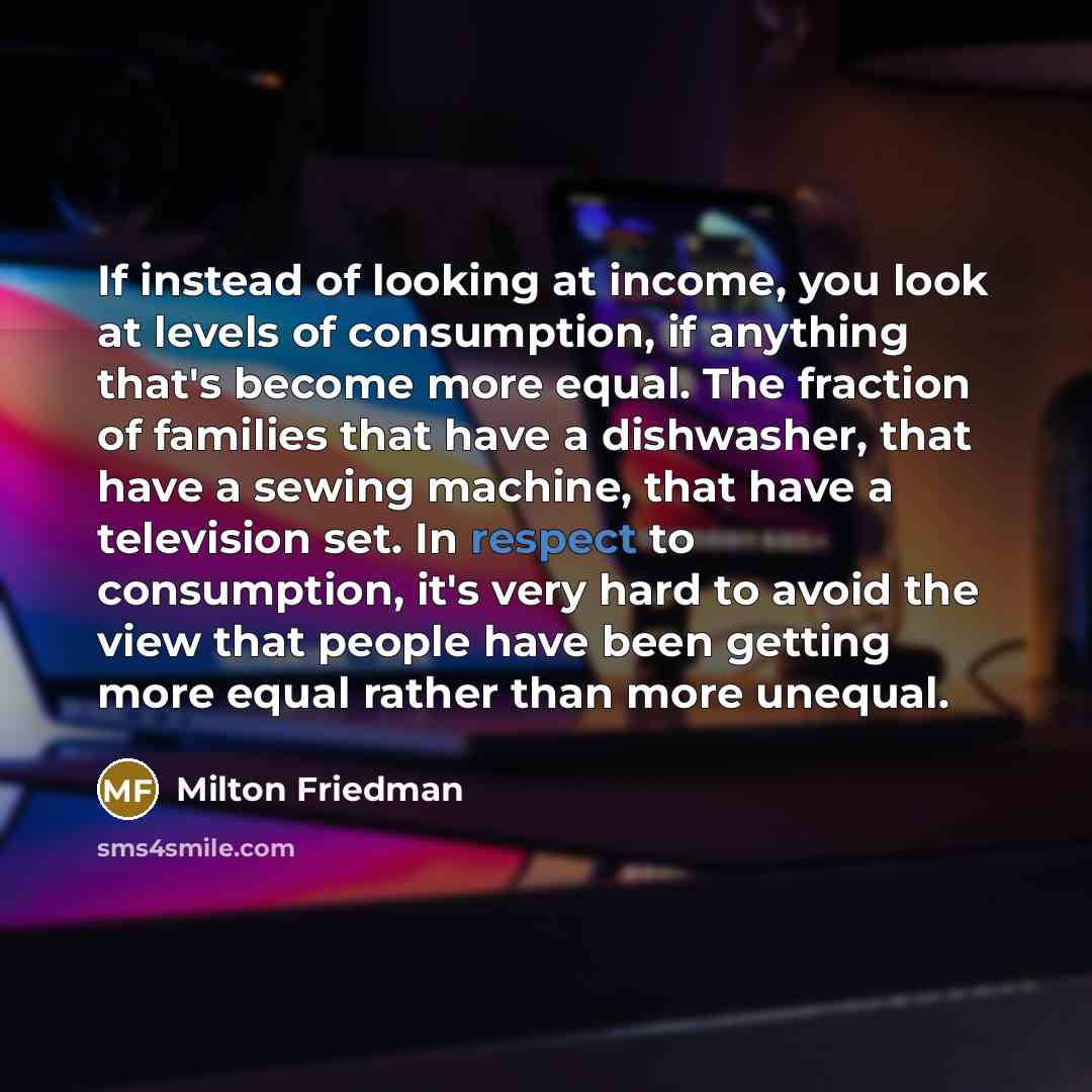 “If instead of looking at income, you look at levels…” quote by Milton Friedman